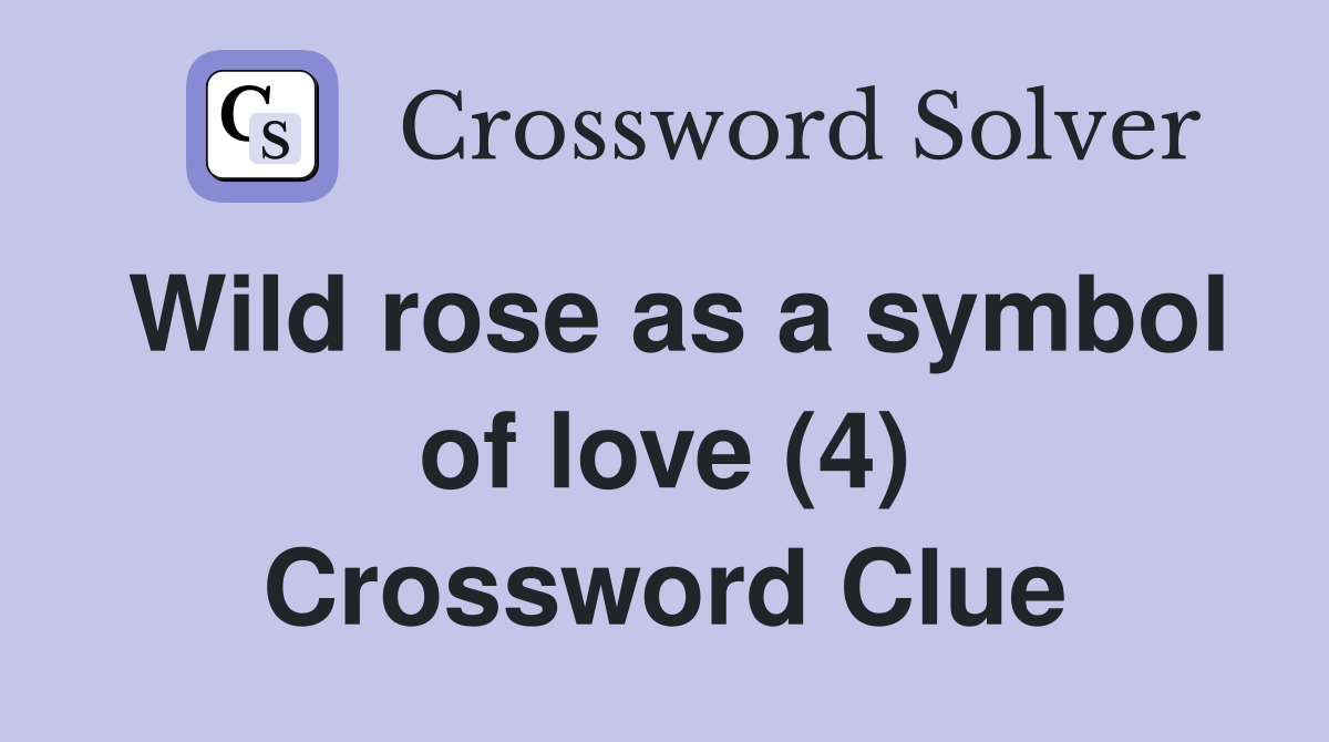 Wild rose as a symbol of love (4) Crossword Clue