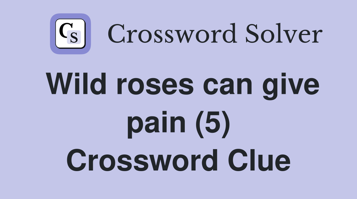Wild roses can give pain (5) Crossword Clue