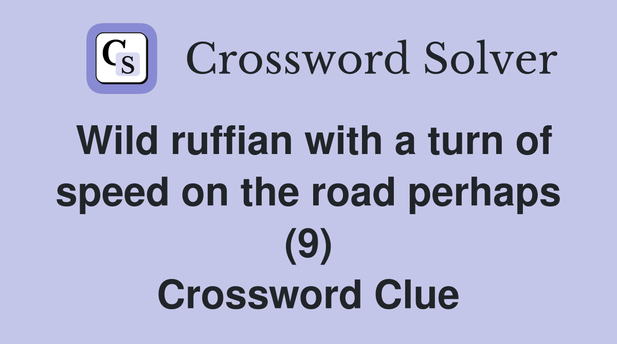 Wild ruffian with a turn of speed on the road perhaps (9) Crossword Clue