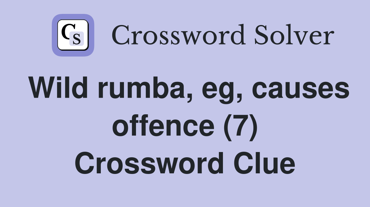 Wild rumba, eg, causes offence (7) Crossword Clue