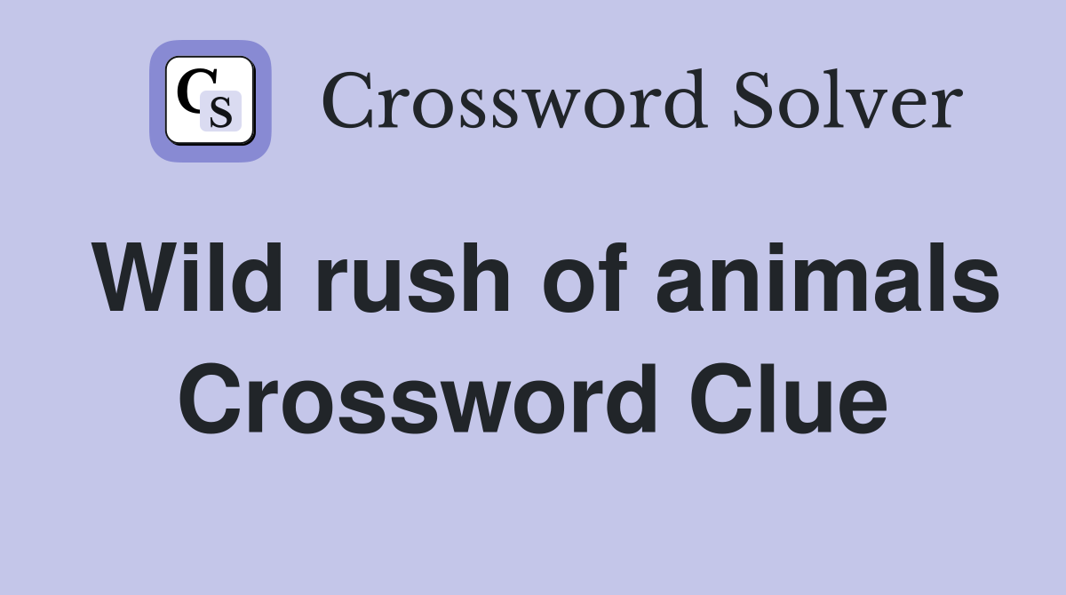 Wild rush of animals Crossword Clue