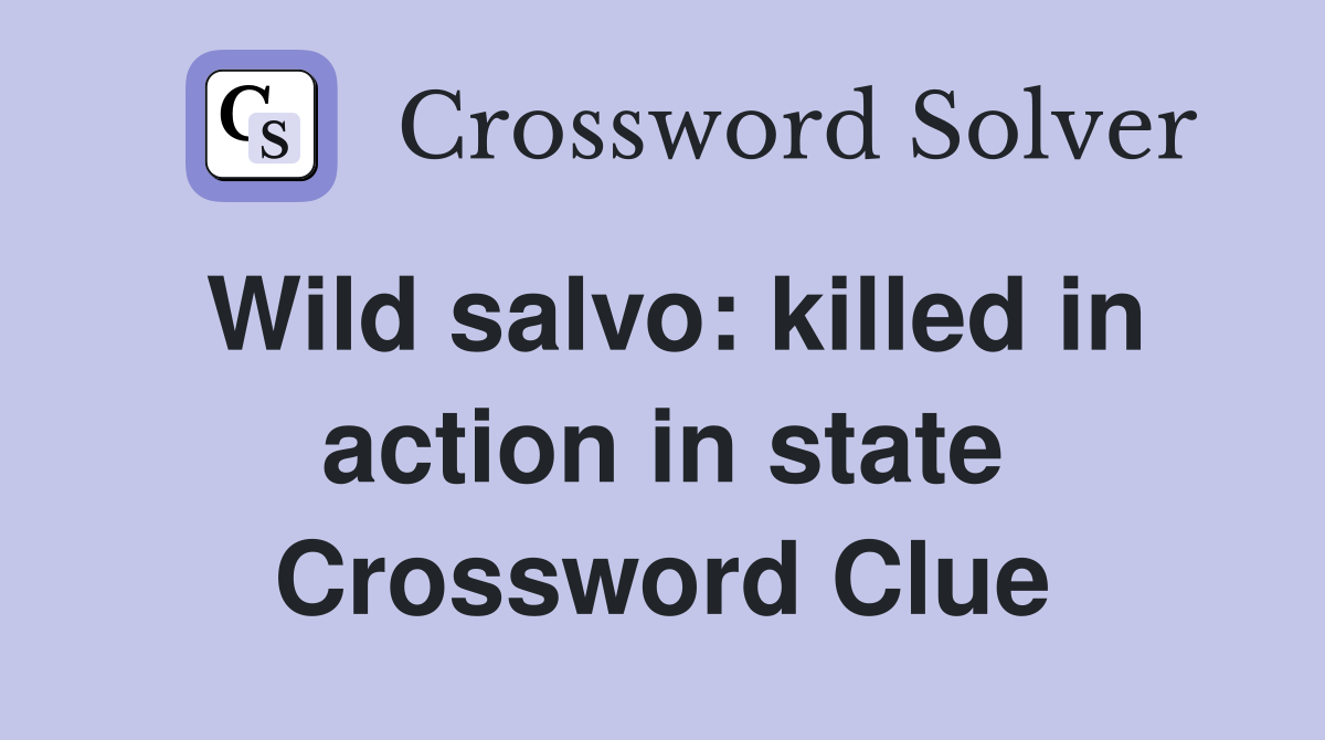 Wild salvo: killed in action in state Crossword Clue