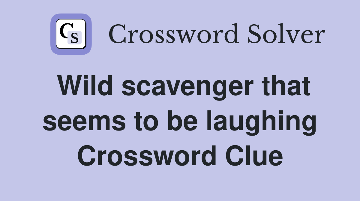 Wild scavenger that seems to be laughing Crossword Clue