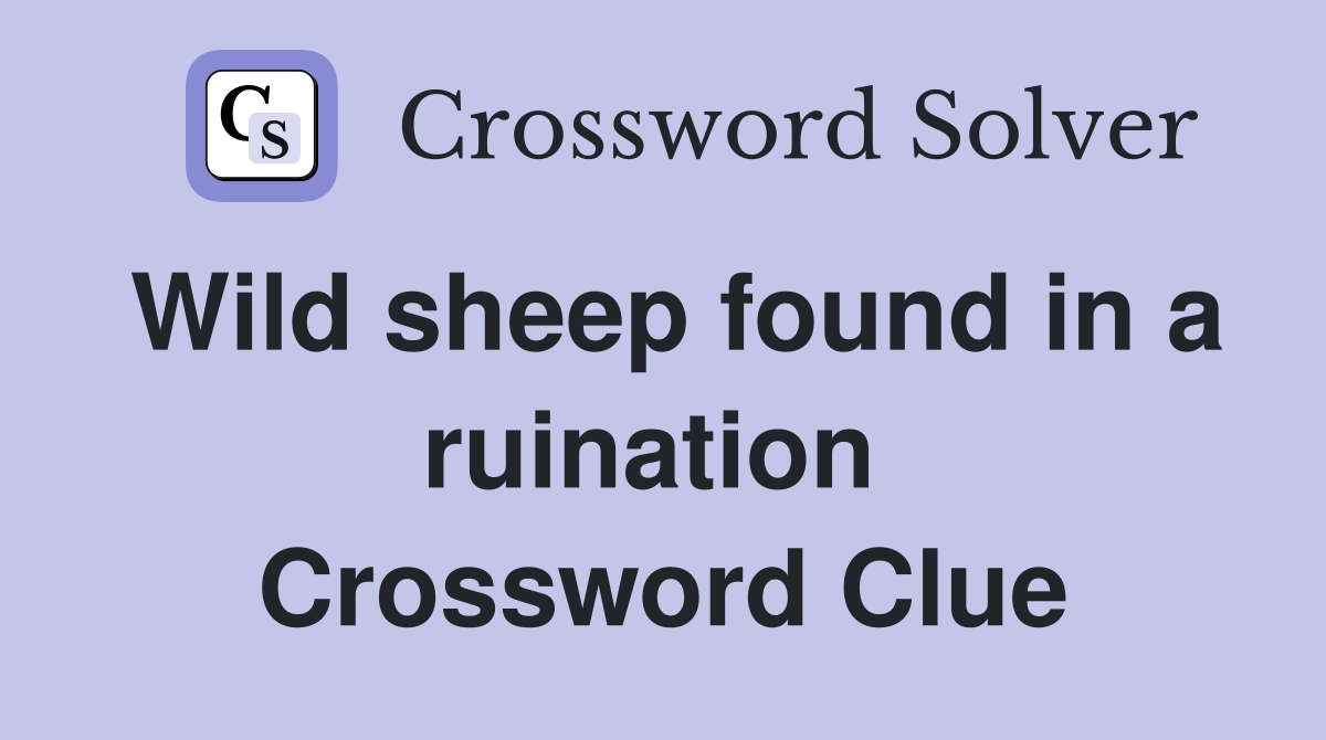Wild sheep found in a ruination  Crossword Clue