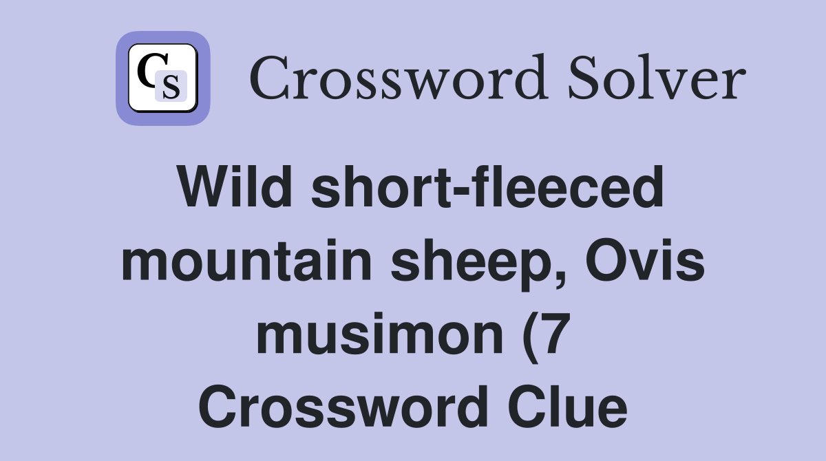 Wild short fleeced mountain sheep Ovis musimon (7) Crossword Clue Wild short fleeced mountain sheep Ovis musimon (7) Crossword Clue