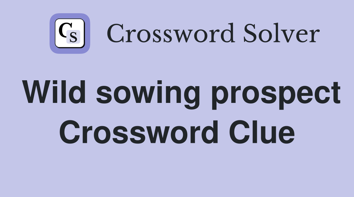 Wild sowing prospect Crossword Clue