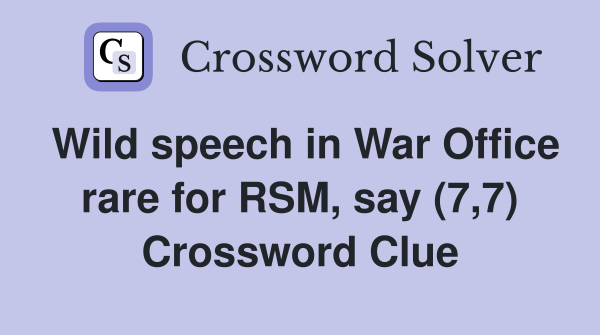 Wild speech in War Office rare for RSM, say (7,7) Crossword Clue