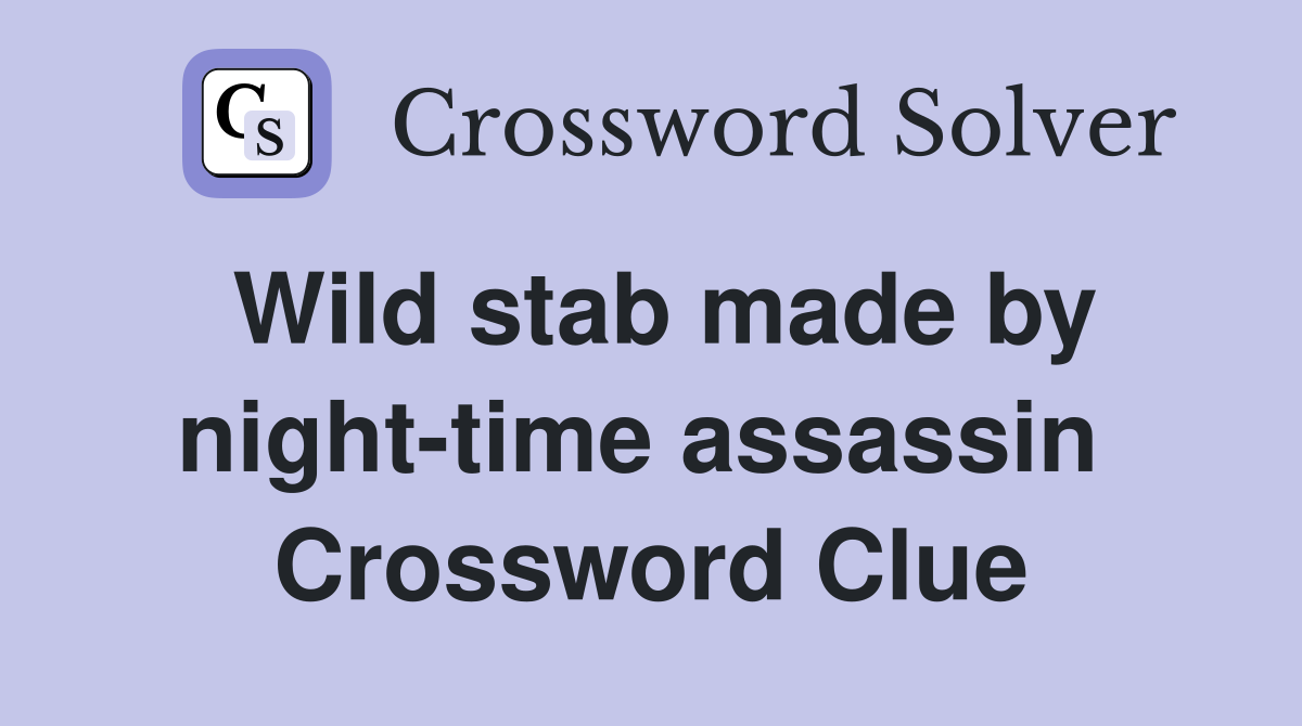 Wild stab made by night-time assassin  Crossword Clue