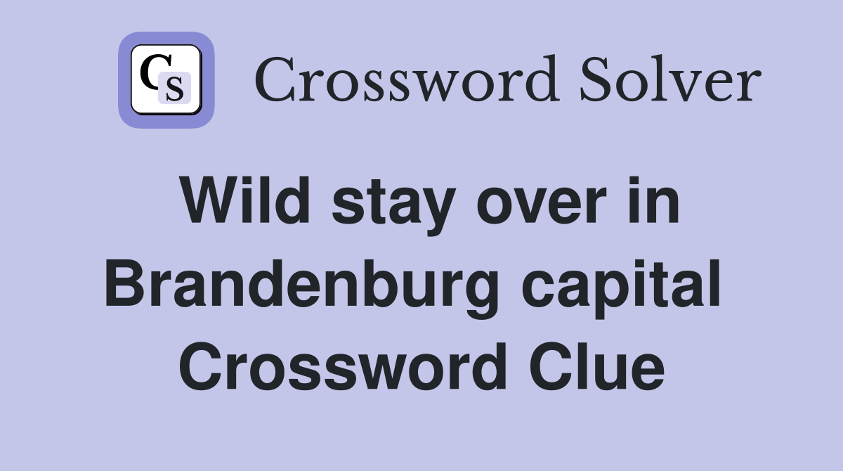Wild stay over in Brandenburg capital  Crossword Clue