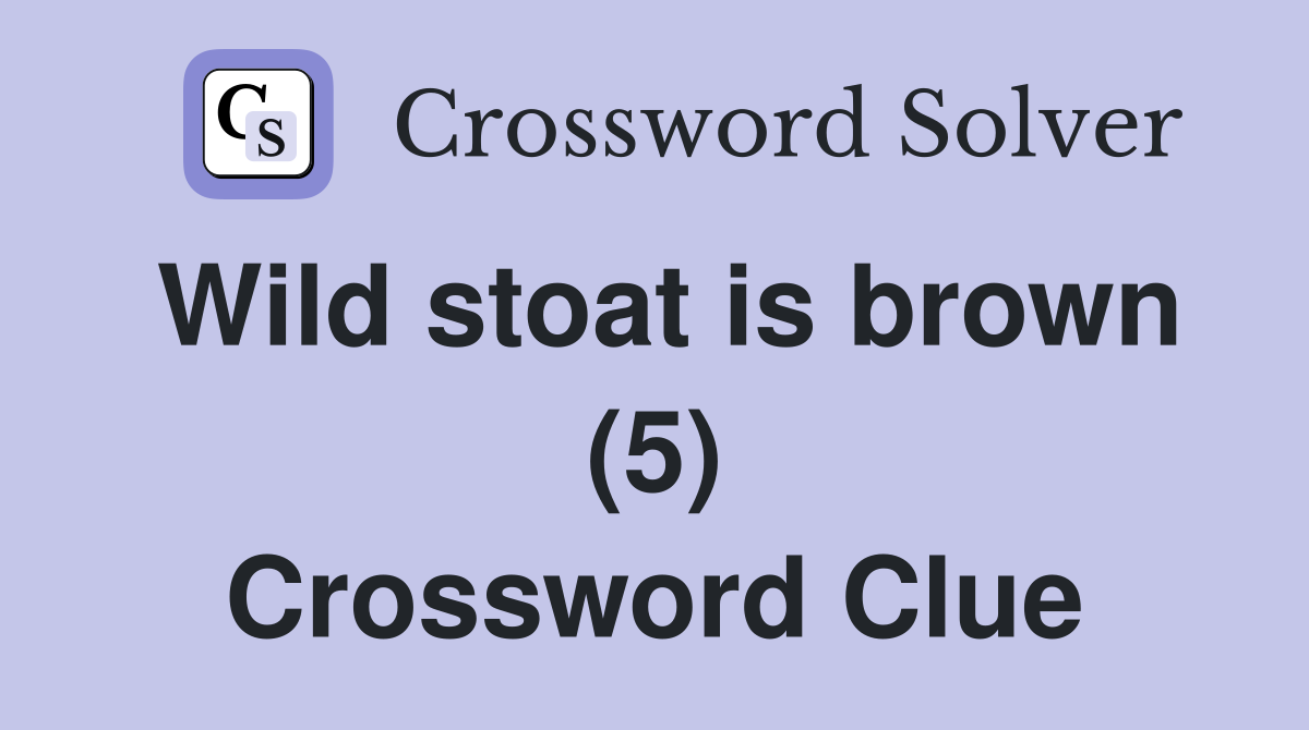 Wild stoat is brown (5) Crossword Clue