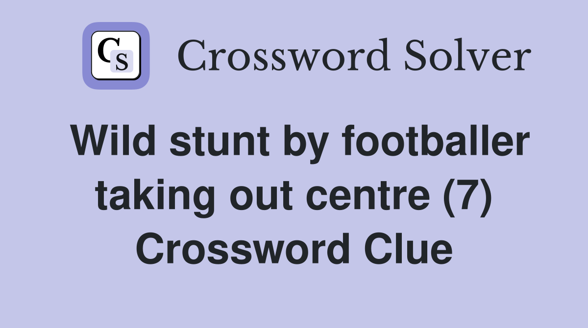 Wild stunt by footballer taking out centre (7) Crossword Clue