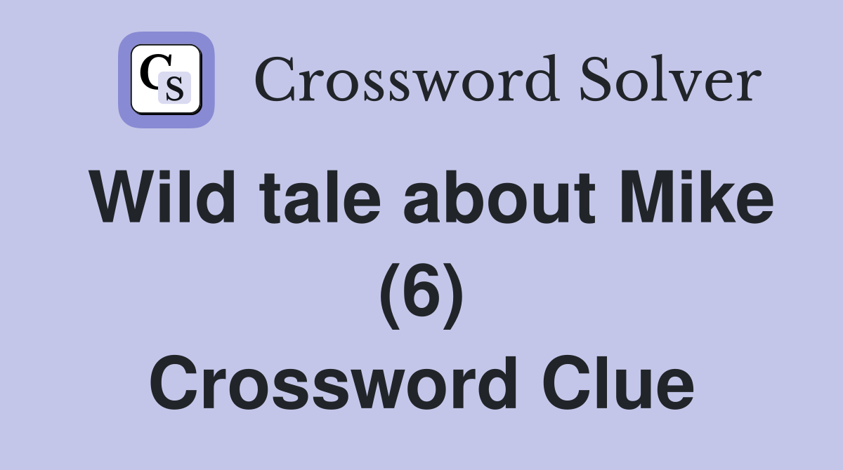 Wild tale about Mike (6) Crossword Clue