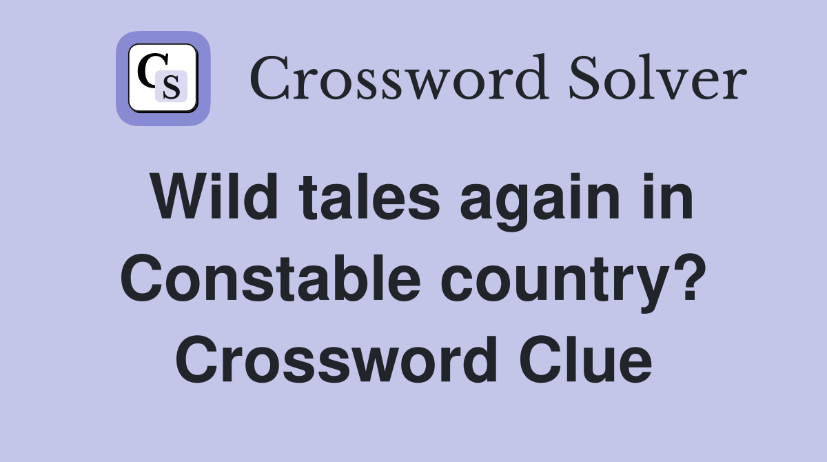 Wild tales again in Constable country? Crossword Clue