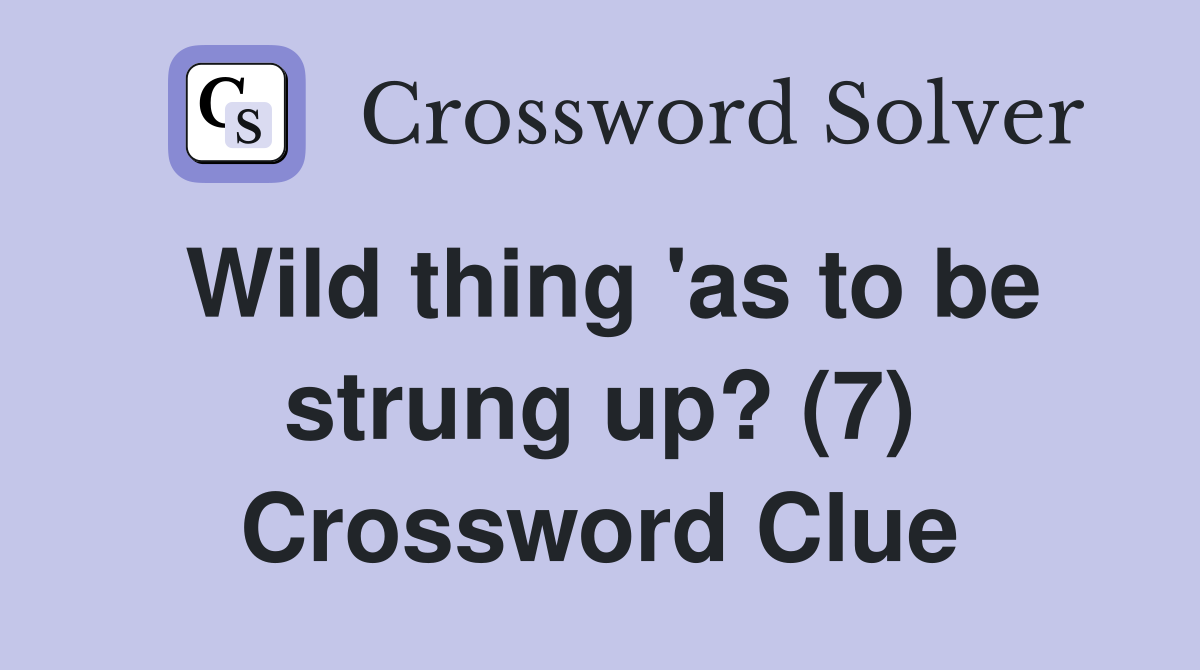 Wild thing 'as to be strung up? (7) Crossword Clue