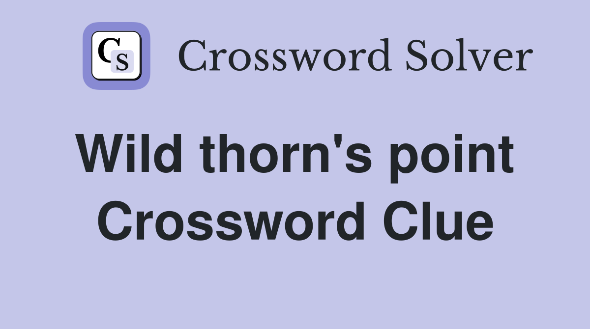 Wild thorn's point  Crossword Clue