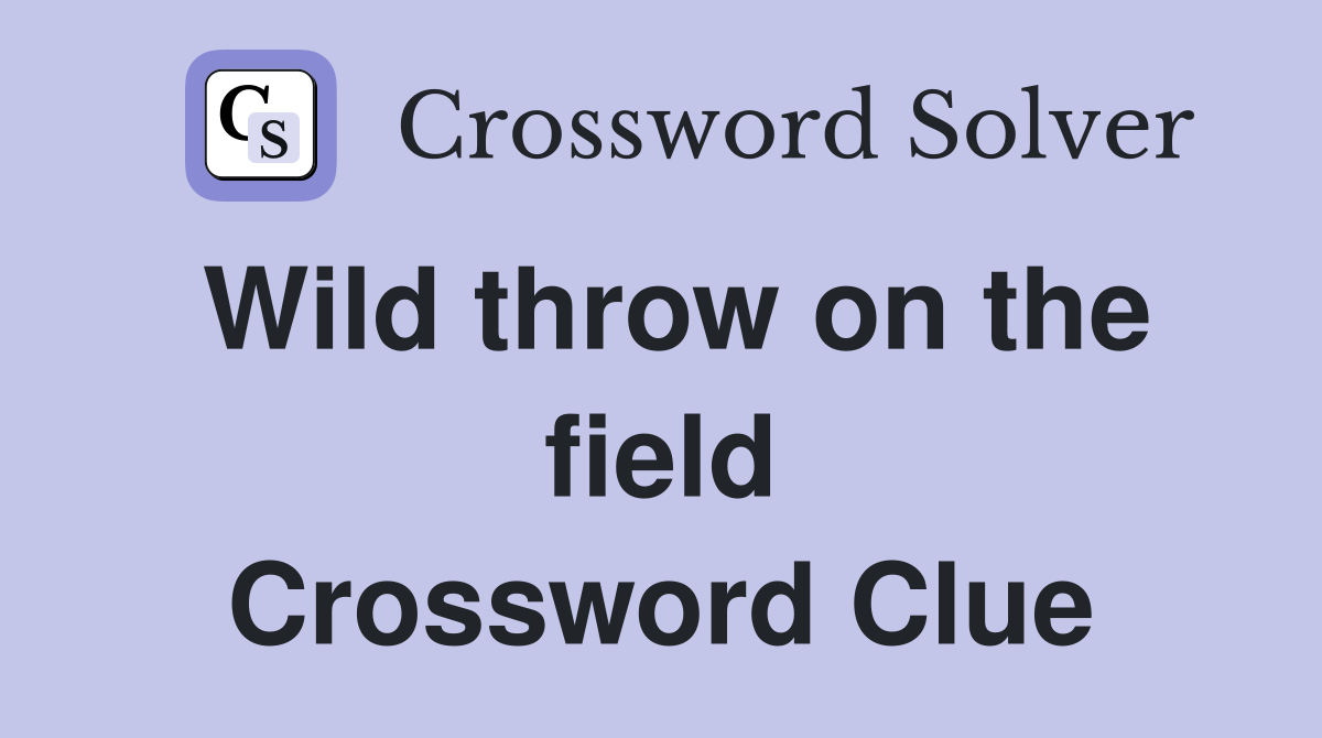 Wild throw on the field Crossword Clue