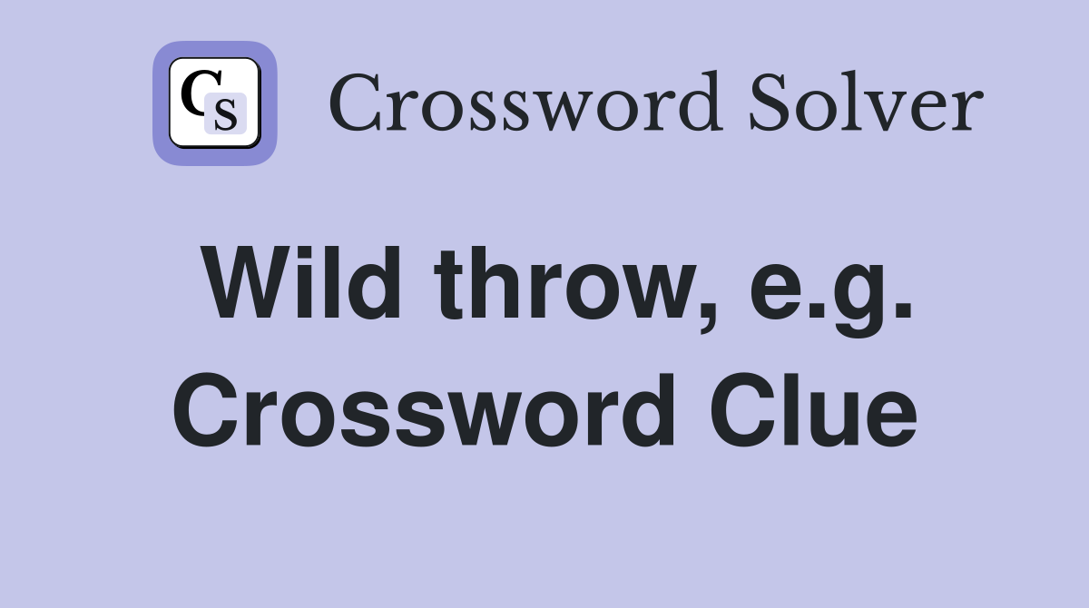 Wild throw, e.g. Crossword Clue