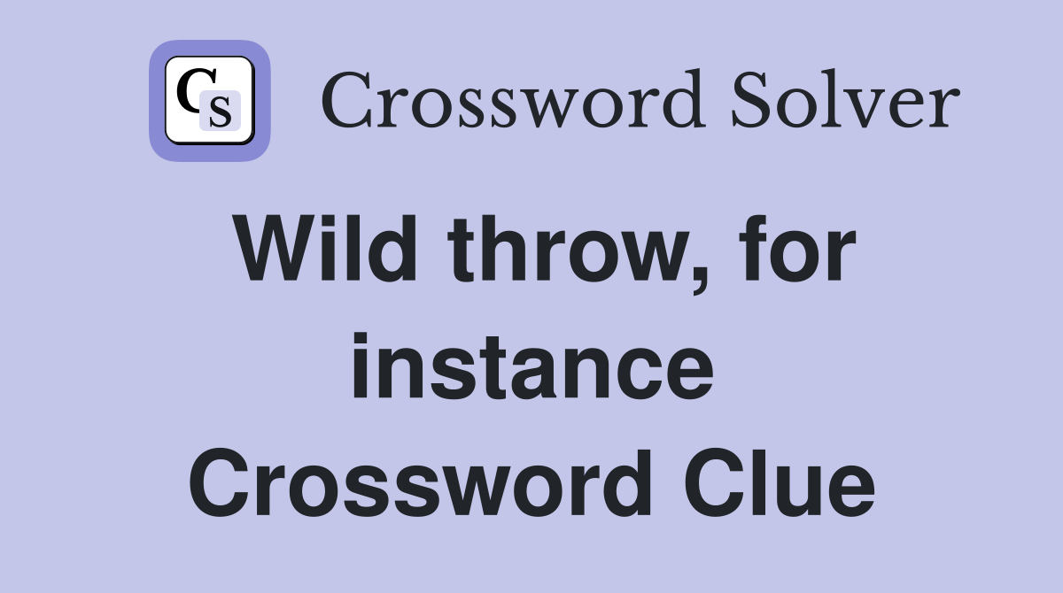 Wild throw, for instance Crossword Clue