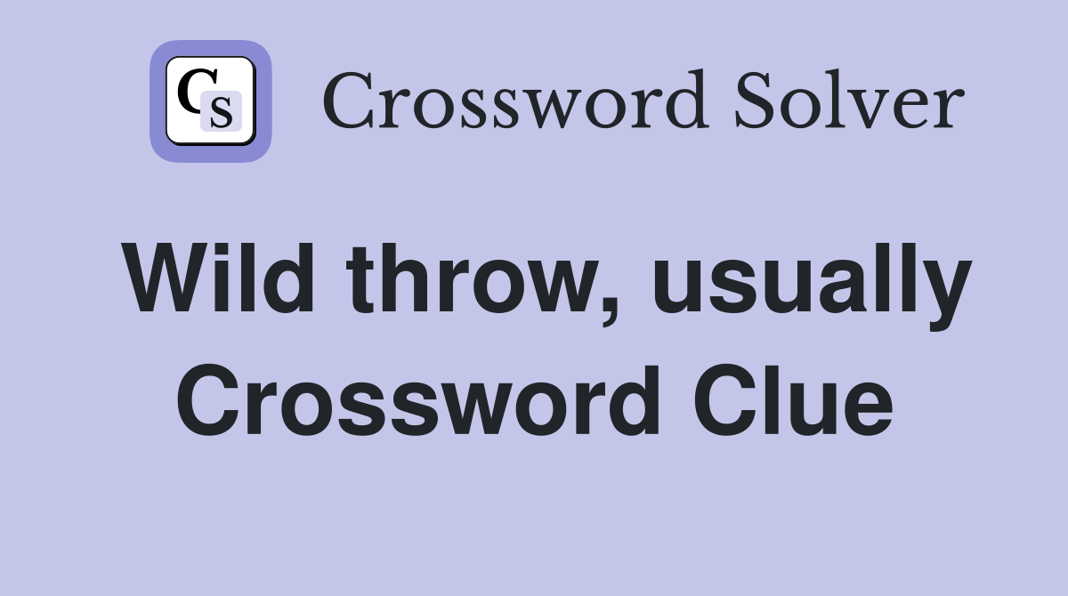 Wild throw, usually Crossword Clue