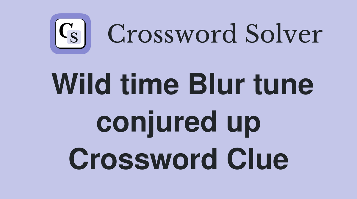 Wild time Blur tune conjured up Crossword Clue