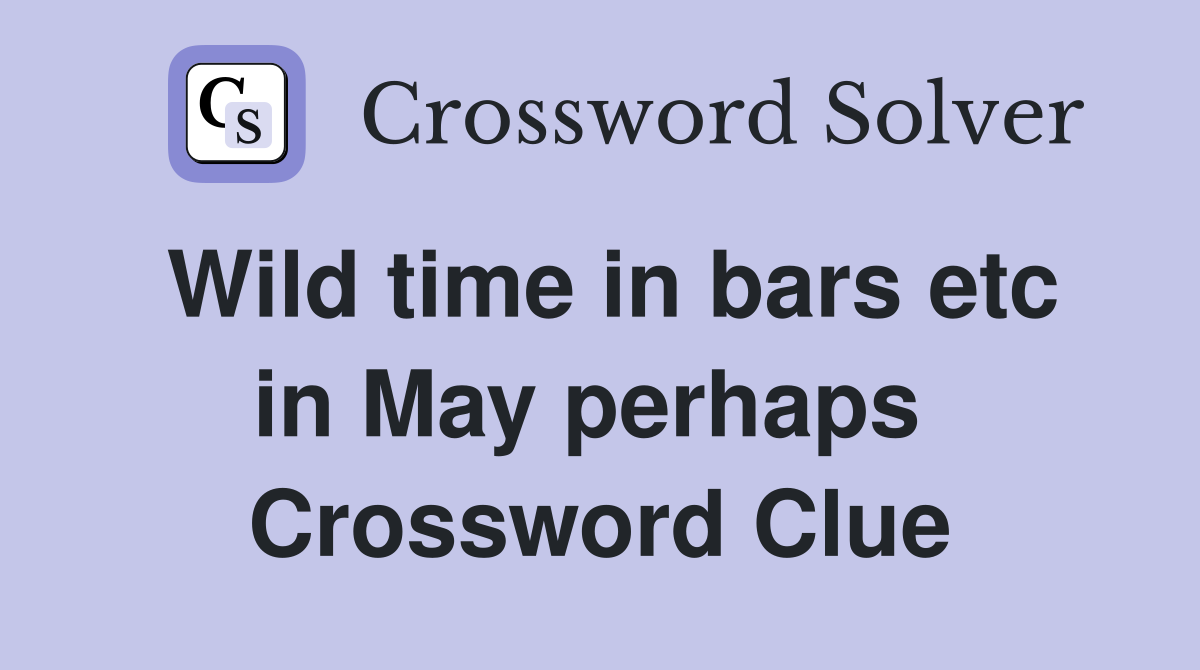 Wild time in bars etc in May perhaps  Crossword Clue