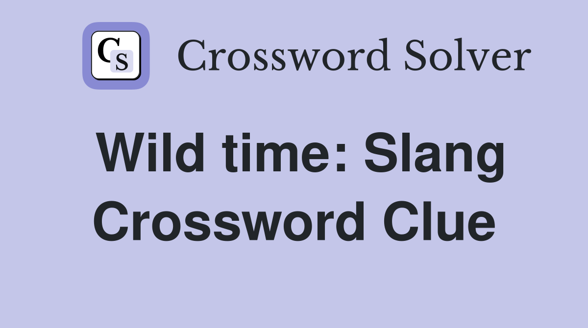 Wild time: Slang Crossword Clue