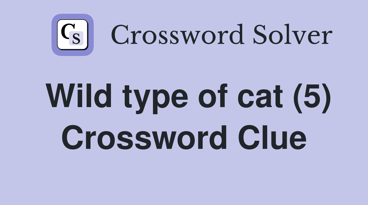 Wild type of cat (5) Crossword Clue