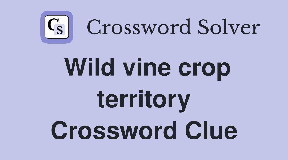 Wild vine crop territory Crossword Clue