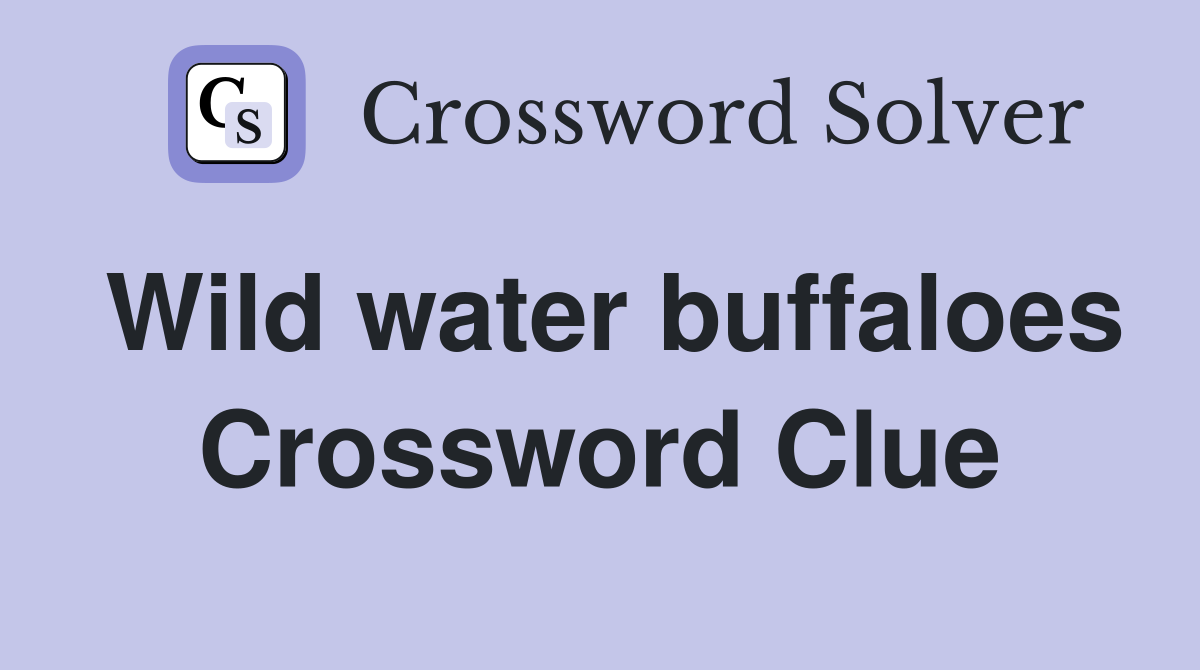 Wild water buffaloes Crossword Clue