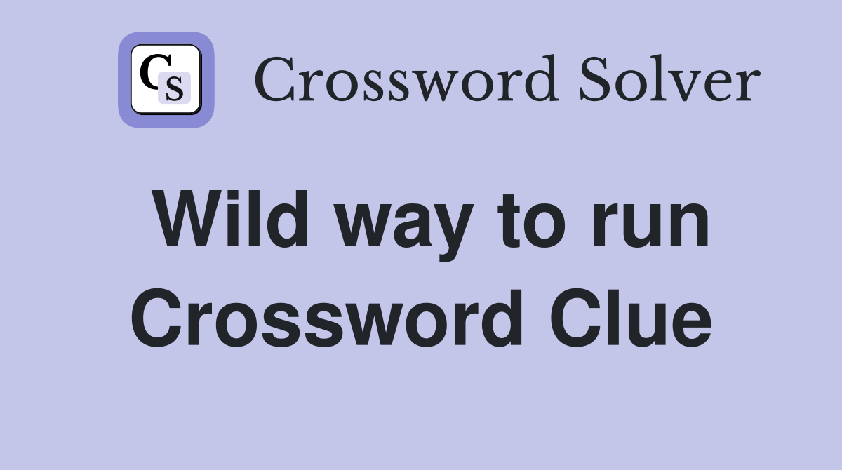 Wild way to run Crossword Clue