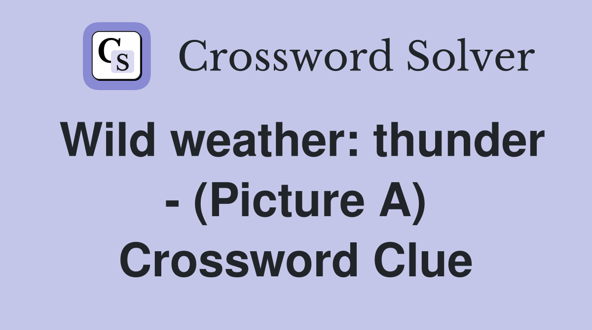 Wild weather: thunder - (Picture A) Crossword Clue