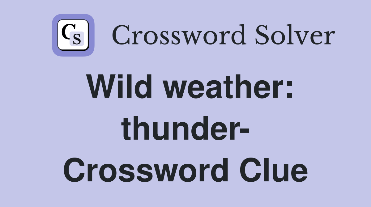 Wild weather: thunder- Crossword Clue