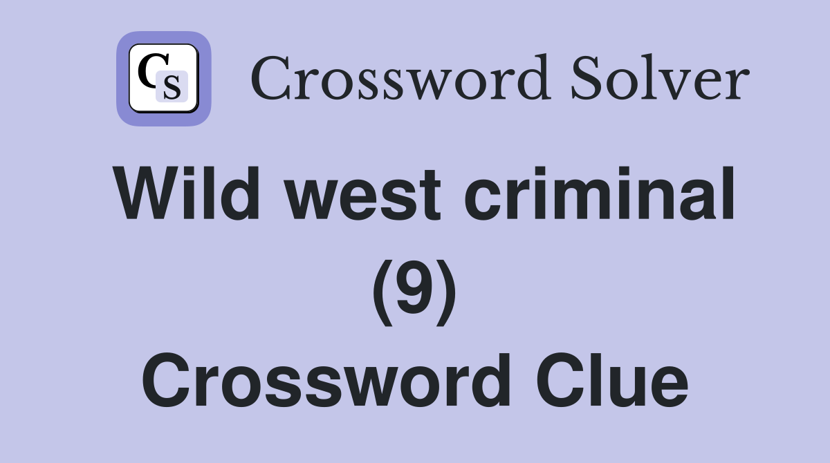 Wild west criminal (9) Crossword Clue