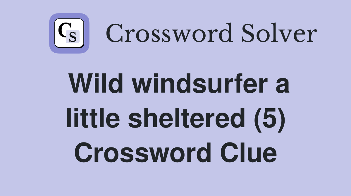 Wild windsurfer a little sheltered (5) Crossword Clue