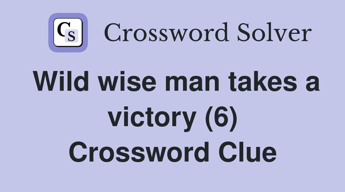 Wild wise man takes a victory (6) Crossword Clue