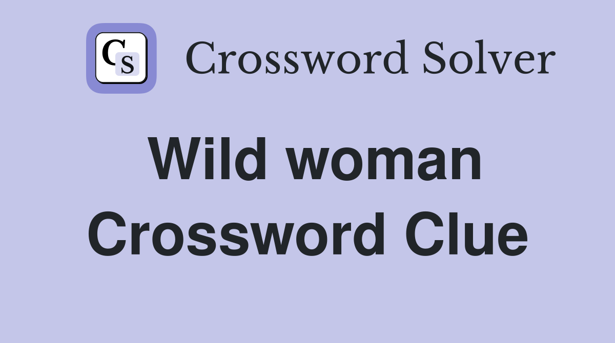 Wild woman Crossword Clue