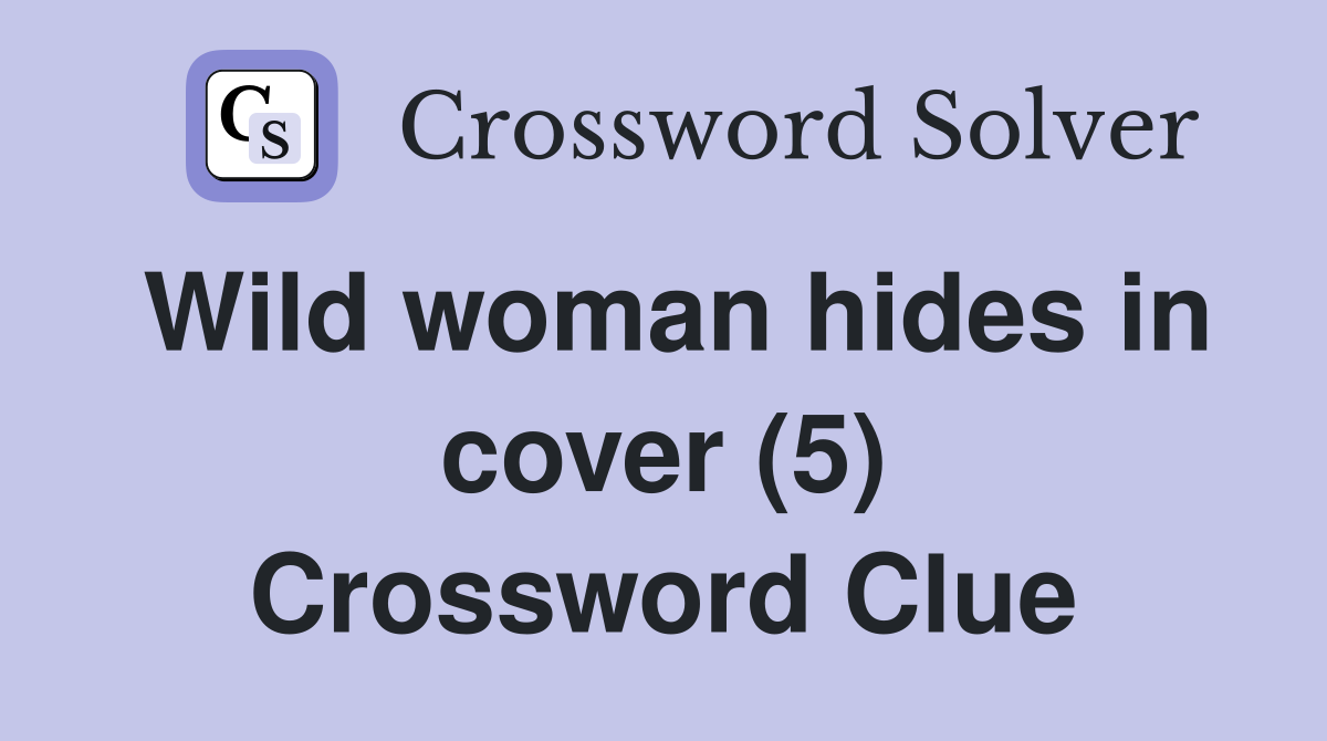 Wild woman hides in cover (5) Crossword Clue