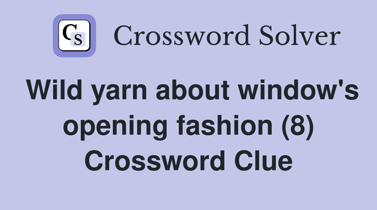 Wild yarn about window's opening fashion (8) Crossword Clue