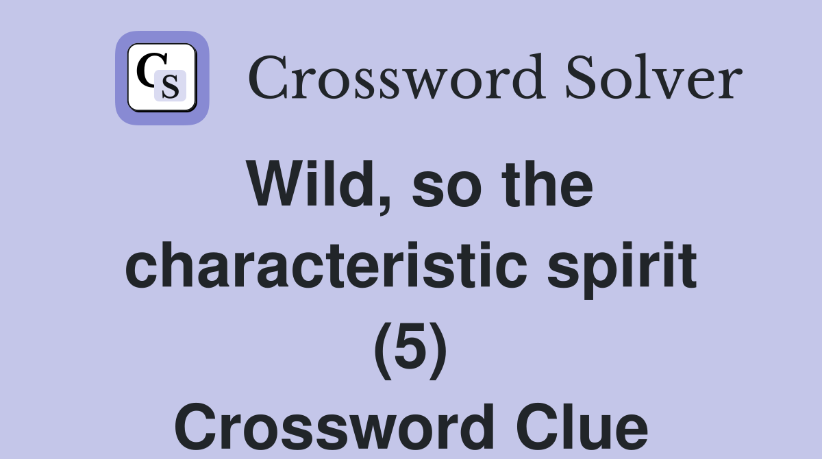 Wild, so the characteristic spirit (5) Crossword Clue