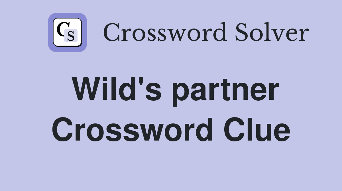 Wild's partner Crossword Clue