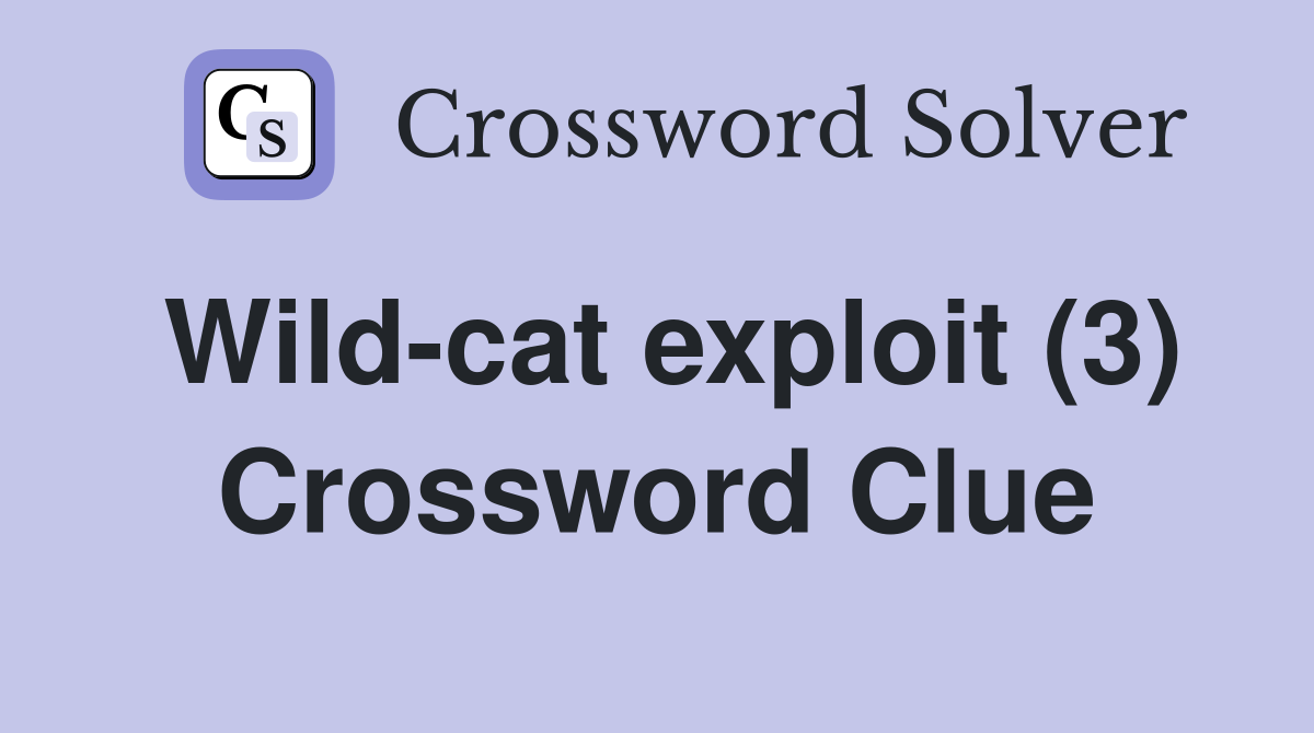 Wild-cat exploit (3) Crossword Clue