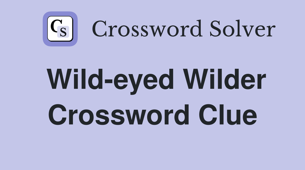 Wild-eyed Wilder Crossword Clue