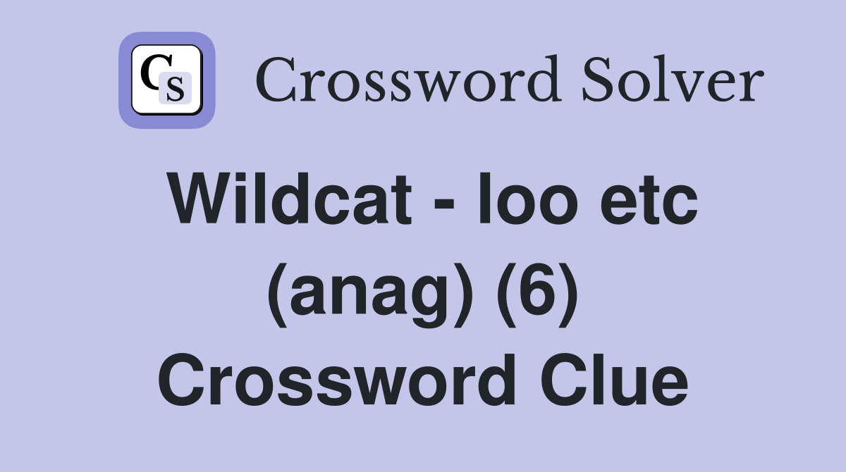 Wildcat - loo etc (anag) (6) Crossword Clue