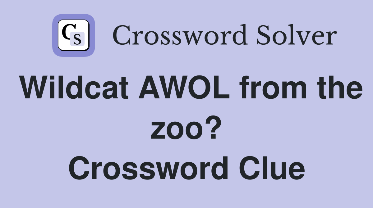 Wildcat AWOL from the zoo? Crossword Clue