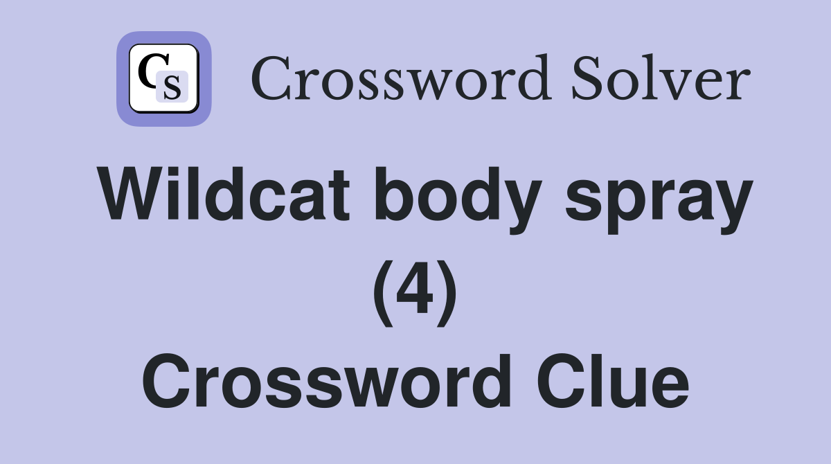 Wildcat body spray (4) Crossword Clue