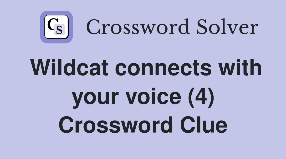 Wildcat connects with your voice (4) Crossword Clue