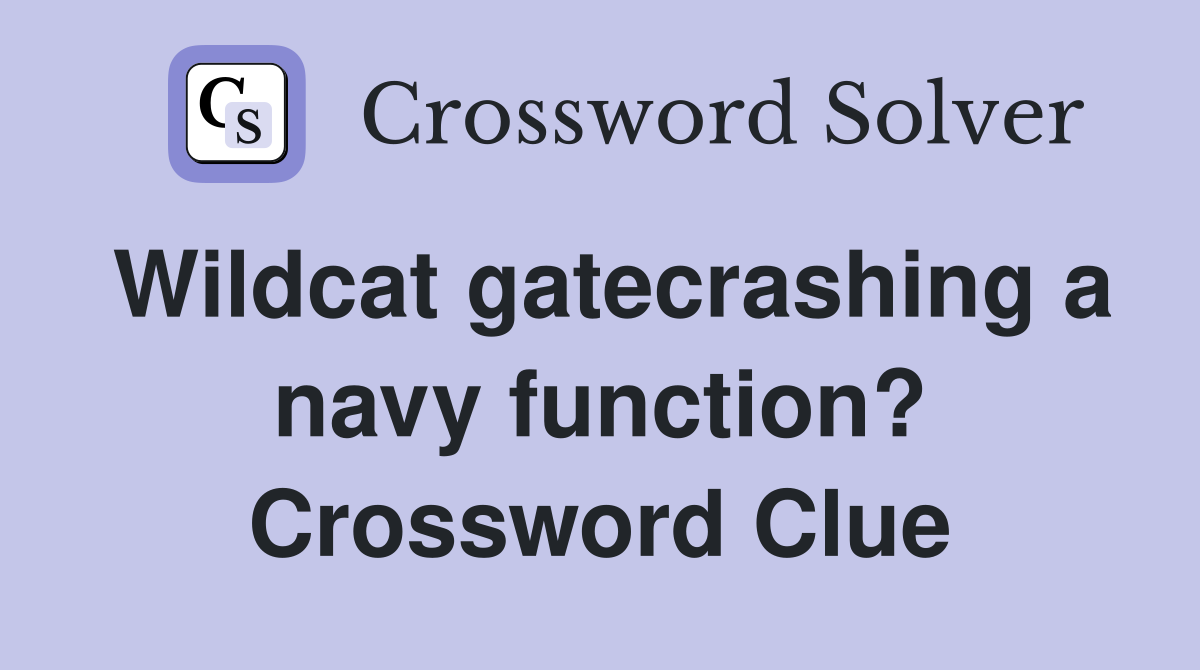 Wildcat gatecrashing a navy function? Crossword Clue