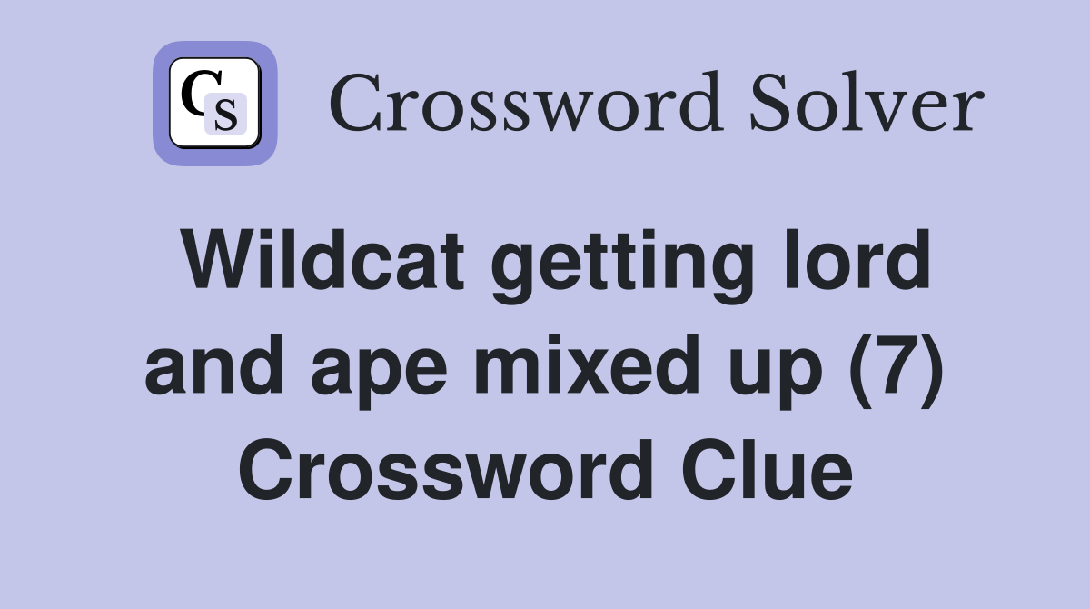 Wildcat getting lord and ape mixed up (7) Crossword Clue