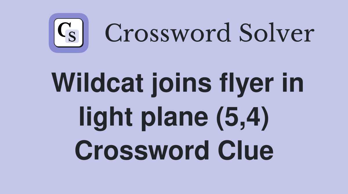 Wildcat joins flyer in light plane (5,4) Crossword Clue