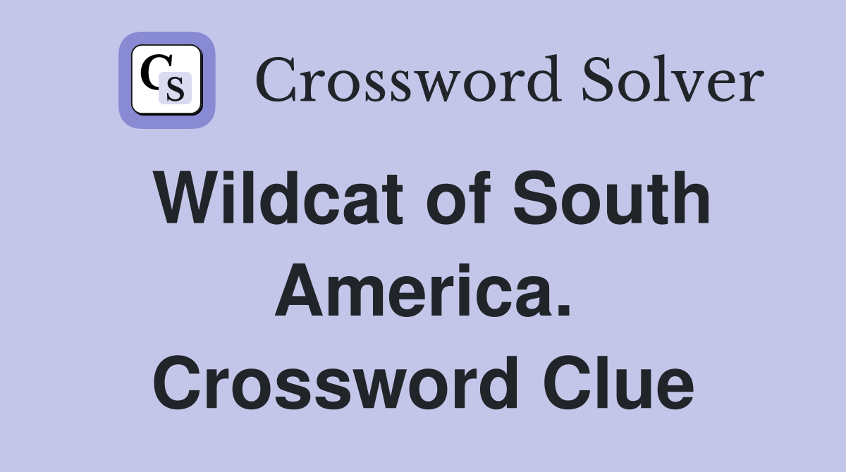 Wildcat of South America. Crossword Clue